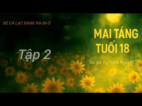 MAI TÁNG TUỔI 18 _ TẬP 2 _ KỲ THANH NGUYỆT _ AUDIO ĐAM MỸ _ BÉ CÁ LẠC ĐÀNG AUDIO #maitangtuoi18 - youtube
