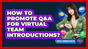 How To Promote Q&A For Virtual Team Introductions?