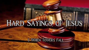 Hard Sayings of Jesus : 1. When Towers Fall - R. C. Sproul