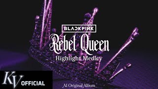 BLACKPINK - ‘Rebel Queen’ HIGHLIGHT MEDLEY (AI ORIGINAL ALBUM)