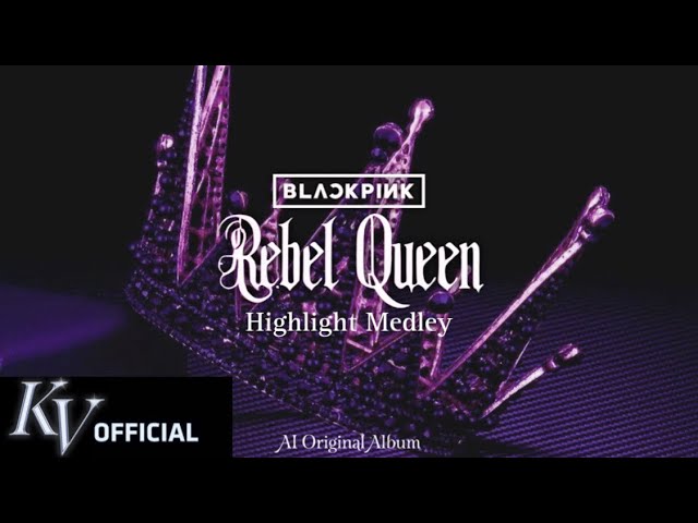 BLACKPINK - ‘Rebel Queen’ HIGHLIGHT MEDLEY (AI ORIGINAL ALBUM)