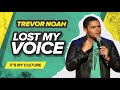 Lost My Voice Trevor Noah It S My Culture