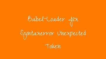 Babel Loader Jsx Syntaxerror Unexpected Token