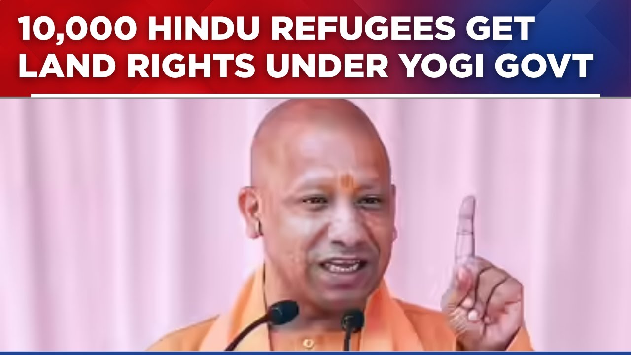 Yogi Govt's Big Move: Land Rights For 10,000 Hindu Bangladesh Refugees ...