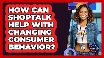 How Can Shoptalk Help With Changing Consumer Behavior? - Conventions Network