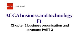 Chapter 2 business organisation and structure part 3/ FAB/F1 ACCA, Business and technology