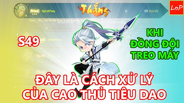 VLTK Mobile - S49 - Cao Thủ Tiêu Dao Xử Lý Tình Huống Khi Có Đồng Đội Treo Máy | LnP