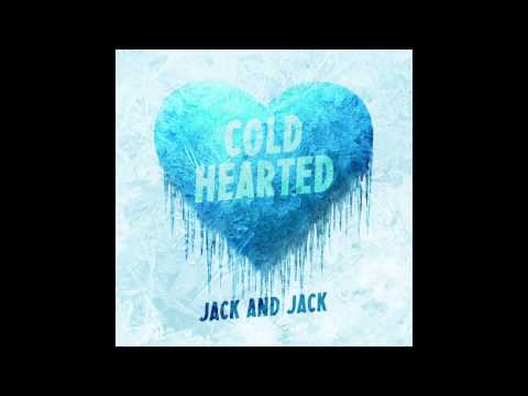 (+) Cold Hearted - Jack and Jack