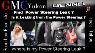 GMC Yukon | Power Steering Leak | Where is the Leak? | “Find  your Power Steering Leak”