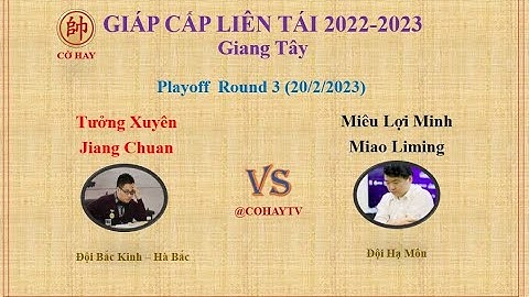Giáp Cấp Liên Tái 2022 | Playoff  V03 | Tưởng Xuyên (蒋川) Jiang Chuan VS Miao Liming - Miêu Lợi Minh