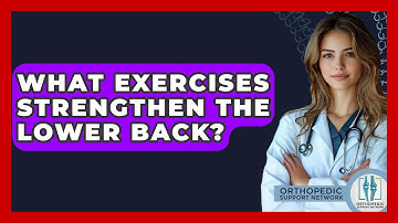 What Exercises Strengthen The Lower Back? - Orthopedic Support Network