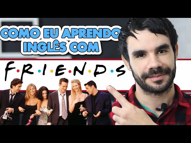 Como eu aprendo Inglês com Friends 