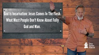 God Is Incarnation: Jesus Comes In The Flesh. What Most People Don't Know About Fully God and Man.