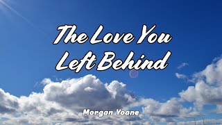 The Love You Left Behind - MORGAN YOANE [    Lyrics] | Sad Song 2026