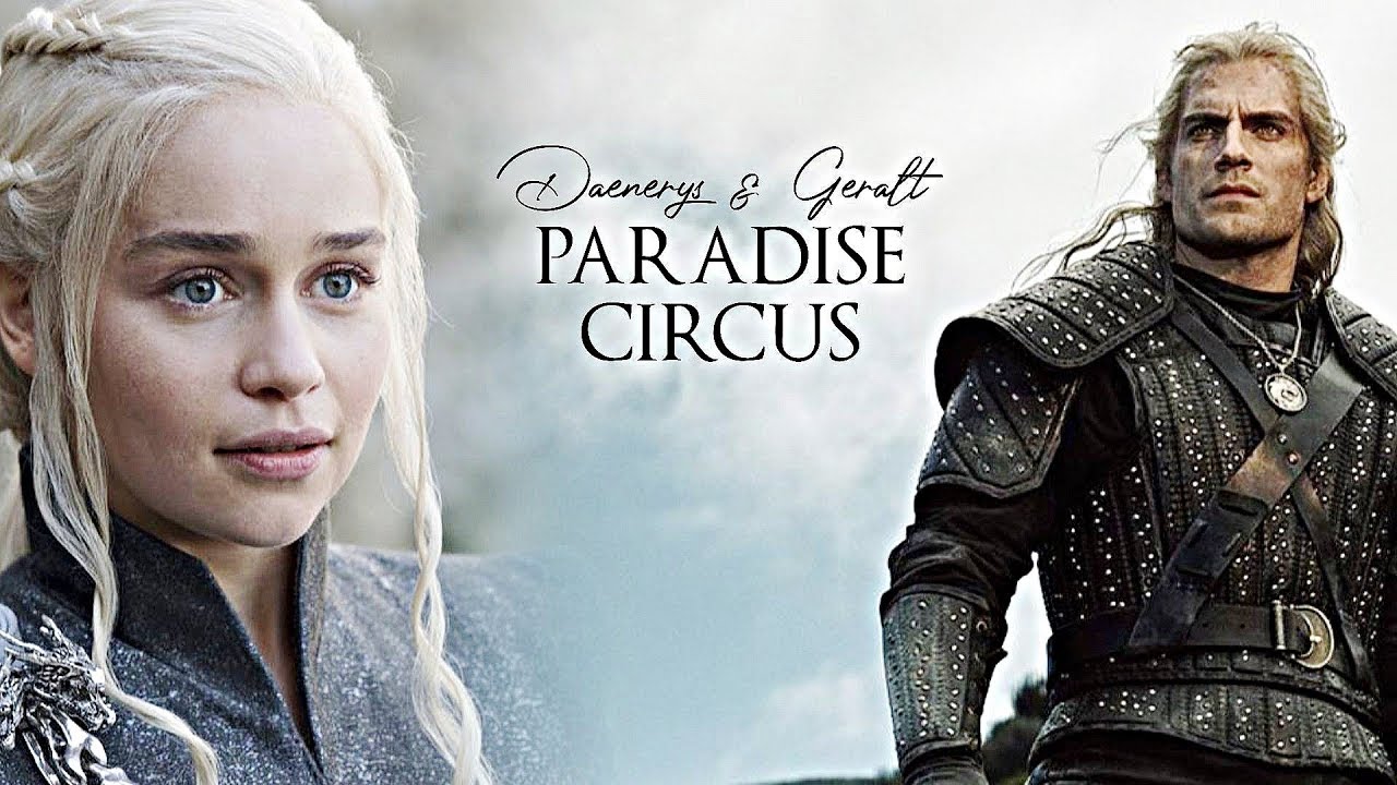 ❖ Daenerys & Geralt | Paradise Circus (Mep Part) - Youtube