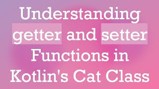 Understanding getter and setter Functions in Kotlin's Cat Class