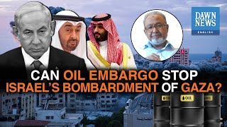 Can Oil Embargo By Arab Countries Stop Israel's Bombardment Of Gaza? | Dawn News English