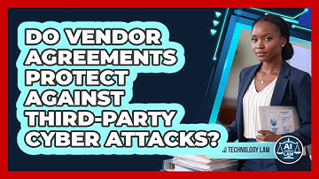Do Vendor Agreements Protect Against Third-party Cyber Attacks? - AI and Technology Law