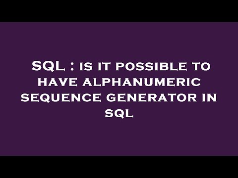 SQL : is it possible to have alphanumeric sequence generator in sql
