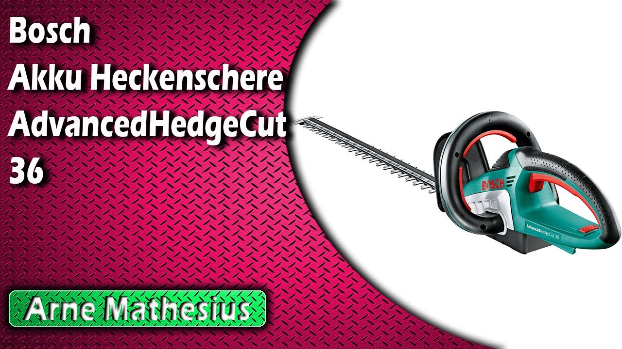 Bosch Akku Heckenschere AdvancedHedgeCut 36 YouTube