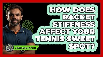 How Does Racket Stiffness Affect Your Tennis Sweet Spot? - The Racket Xpert