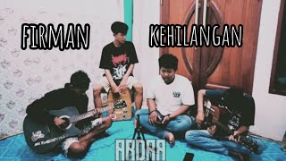 Firman - Kehilangan (ARDRA Cover)