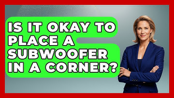 Is It Okay To Place A Subwoofer In A Corner? - The Hardware Hub