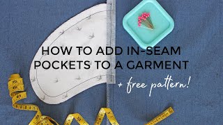 HOW TO ADD INSEAM POCKETS TO A GARMENT (+ free pattern download!)