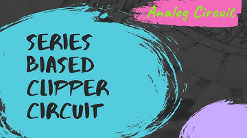 Series Biased Clipper Circuits | Clipper Circuits