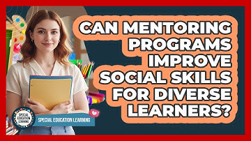 Can Mentoring Programs Improve Social Skills For Diverse Learners?