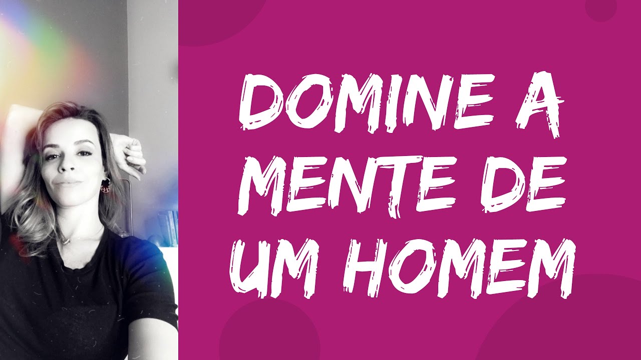 Como DOMINAR A MENTE de um homem! - YouTube