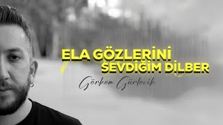 Görkem Gürlevik - Ela Gözlerini Sevdiğim Dilber 2025 Resimi