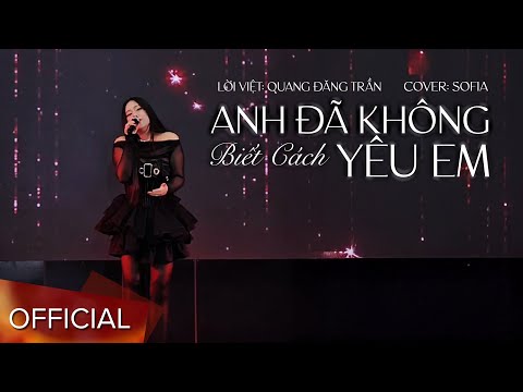 ANH ĐÃ KHÔNG BIẾT CÁCH YÊU EM SOFIA COVER Lời Việt Quang Đăng Trần