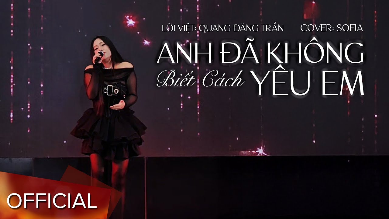 ANH ĐÃ KHÔNG BIẾT CÁCH YÊU EM | SOFIA COVER | Lời Việt: Quang Đăng Trần