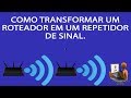 Como Transformar um Roteador em Repetidor de Sinal.