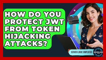 How Do You Protect JWT From Token Hijacking Attacks? - Server Logic Simplified
