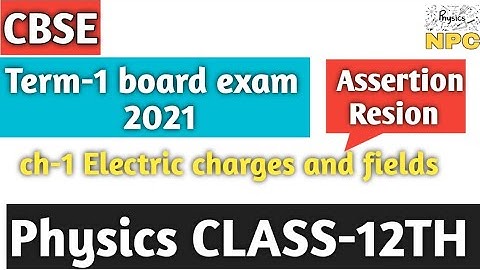 1 Electric charges and fields Class-12th || Assertion Resion questions|| cbse term-1 board exam NPC