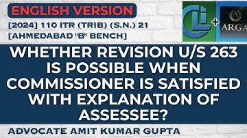 WHETHER REVISION U/S 263 IS POSSIBLE WHEN COMMISSIONER IS SATISFIED WITH EXPLANATION OF ASSESSEE?