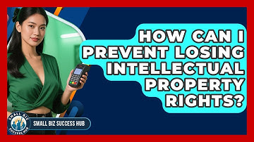 How Can I Prevent Losing Intellectual Property Rights? - Small Biz Success Hub