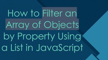 How to Filter an Array of Objects by Property Using a List in JavaScript