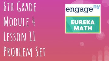 Engage NY // Eureka Math Grade 6 Module 4 Lesson 11 Problem Set