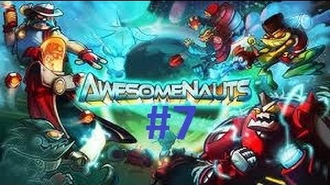 Awesomenauts part 7 - And you call us noobs!