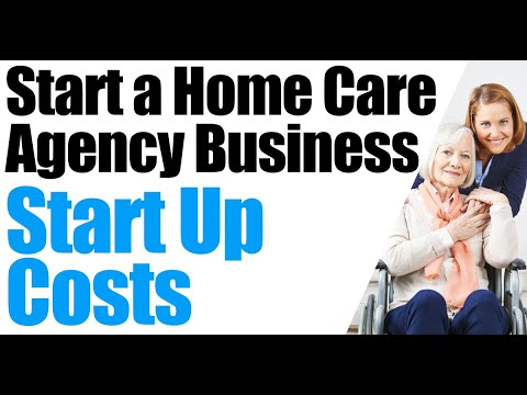 How To Start A Home Care Agency | Cost For Starting A Home Care Agency | Starting Home Health Agency