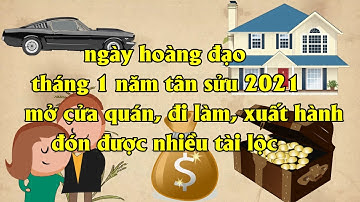 ngày hoàng đạo tháng 1 năm tân sửu 2021 - PX P