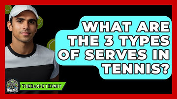 What Are the 3 Types of Serves in Tennis? - The Racket Xpert