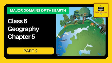 NCERT Class 6 Geography | Chapter 5 : Major Domains of the Earth - Part 2