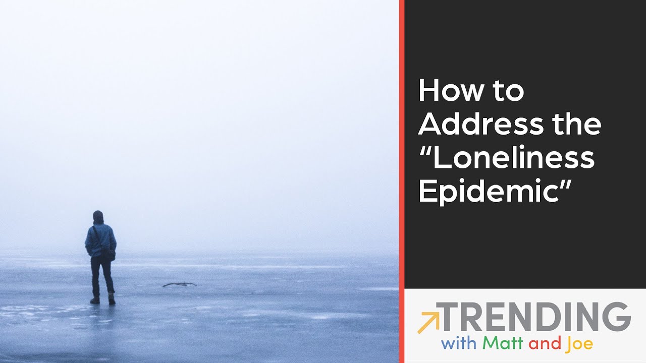 How to Address the Loneliness Epidemic - YouTube