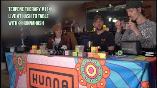Terpene Therapy #114: LIVE AT HASH TO TABLE WITH @hunnahash