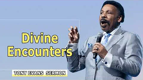 Dr. Tony Evans Sermons - Divine Encounters