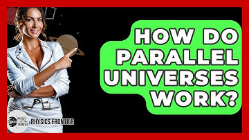 How Do Parallel Universes Work? - Physics Frontier